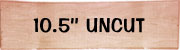 10.50'' Uncut blank