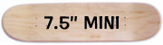 7.50'' Mini deck